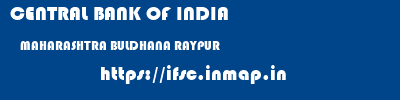 CENTRAL BANK OF INDIA  MAHARASHTRA BULDHANA RAYPUR   ifsc code